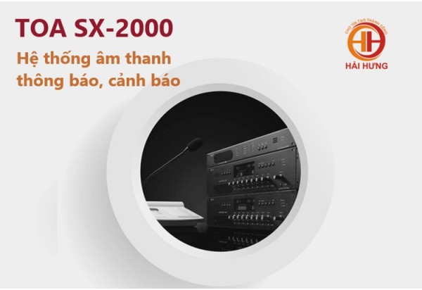 Hệ thống âm thanh thông báo, cảnh báo TOA SX-2000